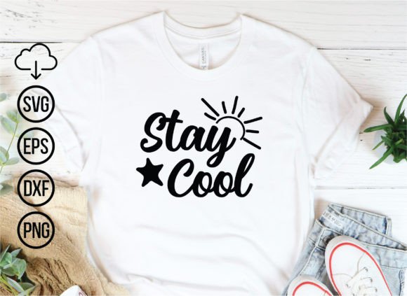 Stay Cool, Summer SVG: Graphics for T-Shirt Designs